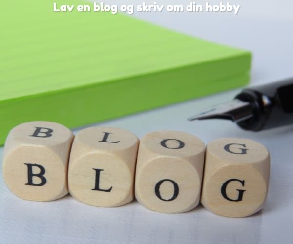 Lav en blog og skriv om din hobby